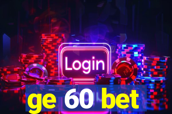 ge 60 bet